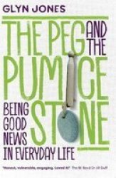 The Peg And The Pumice Stone - Being Good News In Everyday Life Paperback