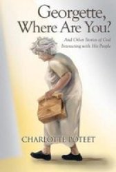 Georgette Where Are You? - And Other Stories Of God Interacting With His People Paperback