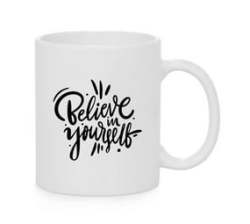 Believe In Yourself - Coffee Mug