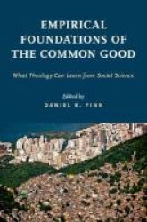 Empirical Foundations Of The Common Good - What Theology Can Learn From Social Science Hardcover