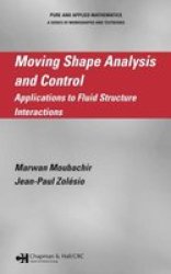 Moving Shape Analysis and Control: Applications to Fluid Structure Interactions Pure and Applied Mathematics