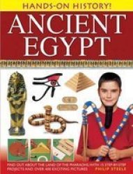 Hands-on History Ancient Egypt: Find Out About The Land Of The Pharaohs With 15 Step-by-step Projects And Over 400 Exciting Pictures