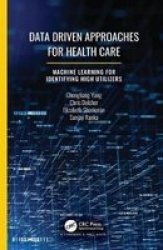 Data Driven Approaches For Healthcare - Machine Learning For Identifying High Utilizers Hardcover