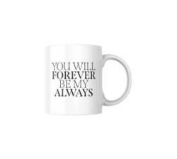 You Will Forever Be My Always Coffee Mug