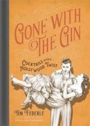 Gone With The Gin - Cocktails With A Hollywood Twist Hardcover