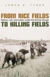 From Rice Fields To Killing Fields - Nature Life And Labor Under The Khmer Rouge Paperback