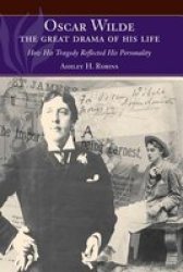 Oscar Wilde - The Great Drama Of His Life - How His Tragedy Reflected His Personality paperback