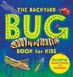 The Backyard Bug Book For Kids: Storybook Insect Facts And Activities