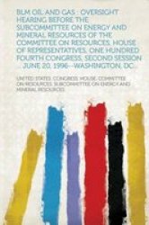 Blm Oil And Gas - Oversight Hearing Before The Subcommittee On Energy And Mineral Resources Of The Committee On Resources House Of Representatives One Hundred Fourth Congress Second Session ... June 20 1996--washington Dc... english German Paperback