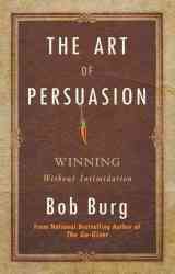 Art Of Persuasion - Winning Without Intimidation Paperback