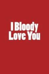I Bloody Love You - Gag Gift - Blank Lined Journal - Small 6x9 Paperback