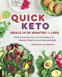 Quick Keto Meals In 30 Minutes Or Less - 100 Easy Prep-and-cook Low-carb Recipes For Maximum Weight