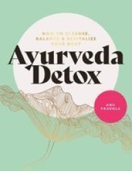 The Ayurveda Detox - How To Cleanse Balance And Revitalize Your Body Paperback