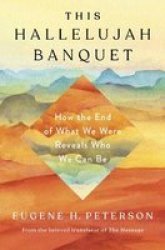 This Hallelujah Banquet - How The End Of What We Were Reveals Who We Can Be Hardcover