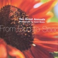 From Bud To Seed - Ten Great Annuals Hardcover