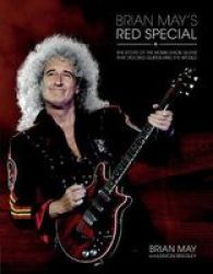 Brian May& 39 S Red Special - The Story Of The Home-made Guitar That Rocked Queen And The World Hardcover