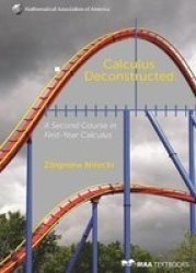 Calculus Deconstructed - A Second Course In First-year Calculus Hardcover