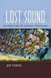 Lost Sound - The Forgotten Art Of Radio Storytelling Paperback