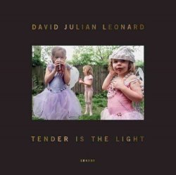 David Julian Leonard: Tender Is The Light Hardcover