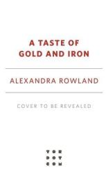 A Taste Of Gold And Iron - Alexandra Rowland Hardcover