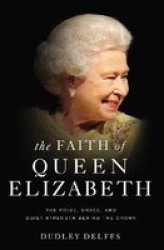 The Faith Of Queen Elizabeth - The Poise Grace And Quiet Strength Behind The Crown Paperback