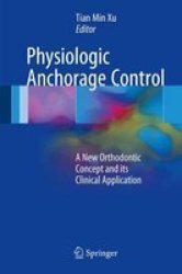 Physiologic Anchorage Control 2017 - A New Orthodontic Concept And Its Clinical Application Hardcover 1st Ed. 2017