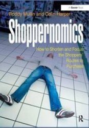 Shoppernomics - How To Shorten And Focus The Shoppers&#39 Routes To Purchase Hardcover New Edition