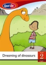 Spot On English Grade 2 Reader: Dreaming Of Dinosaurs Little Book Dinosaurs