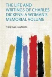 The Life And Writings Of Charles Dickens - A Woman& 39 S Memorial Volume Paperback