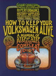 How to Keep Your Volkswagen Alive 19 Ed: A Manual of Step-by-Step Procedures for the Compleat Idiot by John Muir