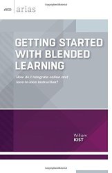 Getting Started With Blended Learning: How Do I Integrate Online And Face-to-face Instruction?