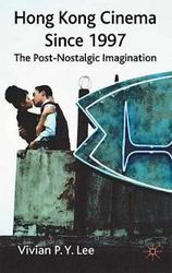 Hong Kong Cinema Since 1997: The Post-Nostalgic Imagination