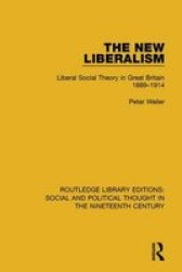 The New Liberalism - Liberal Social Theory In Great Britain 1889-1914 Paperback