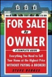 For By Owner: A Complete Guide: Everything You Need To Sell Your Home At The Highest Price Without Paying A Broker