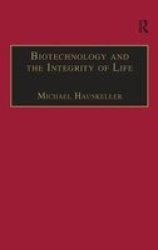 Biotechnology and the Integrity of Life - Ashgate Studies in Applied Ethics