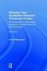 Planning Your Qualitative Research Thesis And Project - An Introduction To Interpretivist Research In Education And The Social Sciences Hardcover 2ND New Edition