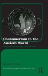 Consumerism In The Ancient World - Imports And Identity Construction hardcover