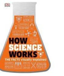 How Science Works - The Facts Visually Explained Hardcover