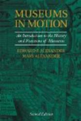 Museums in Motion: An Introduction to the History and Functions of Museums by Mary Alexander