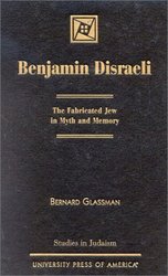 Benjamin Disraeli: The Fabricated Jew in Myth and Memory Studies in Judaism