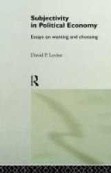Wanting and Choosing - Essays on Subjectivity in Political Economy