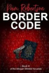 Border Code - Book III Of The Morgan Winfeld Novellas Paperback