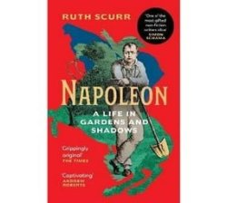 Napoleon - A Life In Gardens And Shadows Paperback