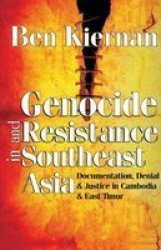 Genocide and Resistance in Southeast Asia: Documentation, Denial, and Justice in Cambodia and East Timor
