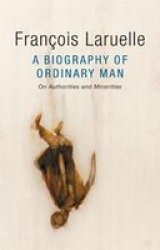 A Biography Of Ordinary Man - Of Authorities And Minorities Hardcover