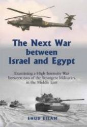 The Next War Between Israel And Egypt - Examining A High Intensity War Between Two Of The Strongest Militaries In The Middle East Hardcover New