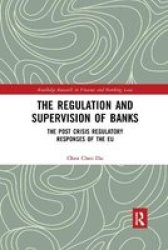 The Regulation And Supervision Of Banks - The Post Crisis Regulatory Responses Of The Eu Paperback