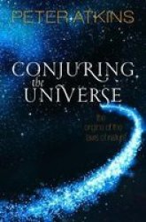 Conjuring The Universe - The Origins Of The Laws Of Nature Paperback