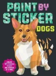 Paint By Sticker: Dogs - Create 12 Stunning Images One Sticker At A Time Paperback