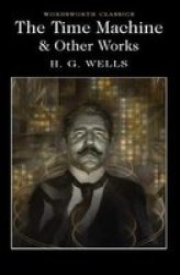 Time Machine And Other Works - H. G. Wells Paperback